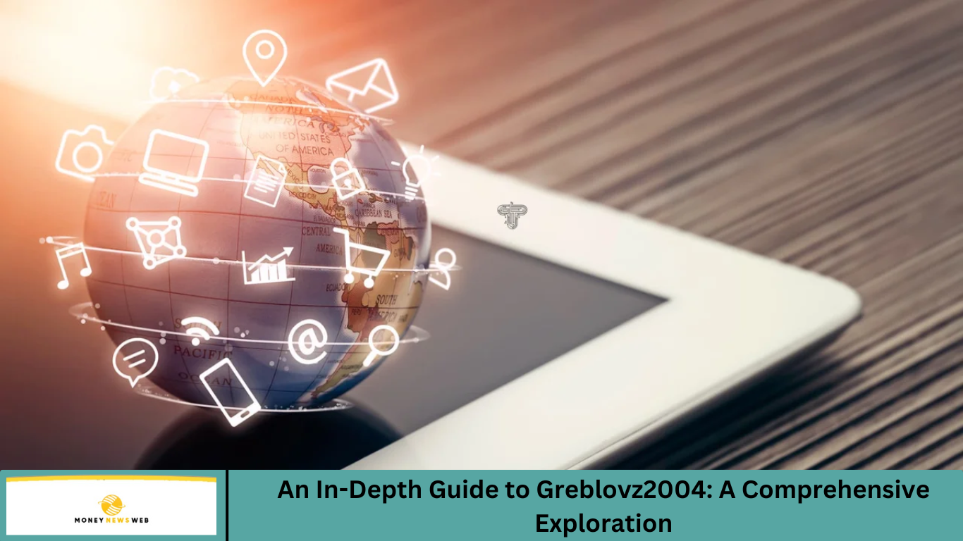 An In-Depth Guide to Greblovz2004: A Comprehensive Exploration